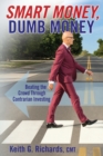 Image for SMART MONEY, Dumb Money : Beating the Crowd Through Contrarian Investing