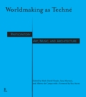 Image for Worldmaking as technâe  : participatory art music and architecture