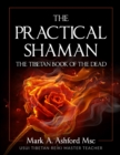 Image for The Practical Shaman - The Tibetan Book of the Dead