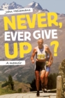 Image for Never, Ever Give Up? : A memoir