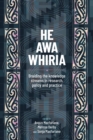 Image for He Awa Whiria : Braiding the knowledge streams in research, policy and practice