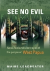 Image for See No Evil : New Zealand&#39;s betrayal of the people of West Papua
