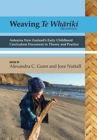 Image for Weaving te Whariki : Aotearoa New Zealand&#39;s early childhood curriculum document in theory and practice (3rd ed)