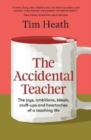 Image for The accidental teacher  : the joys, ambitions, ideals, stuff-ups and heartaches of a teaching life