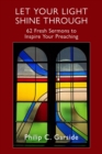Image for Let Your Light Shine through: 62 Fresh Sermons to Inspire Your Preaching