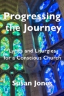 Image for Progressing the Journey: Lyrics and Liturgy for a Conscious Church