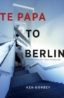 Image for Te Papa to Berlin  : the making of two museums