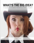 Image for What&#39;s The Big Idea? : A Guide To Creative Marketing Communication