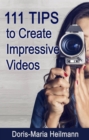 Image for 111 Tips to Create Impressive Videos