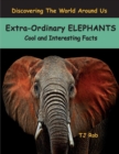 Image for Extra-Ordinary Elephants : Cool and Interesting Facts (Age 6 and Above)