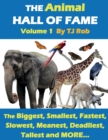 Image for The Animal Hall of Fame - Volume 1 : The Biggest, Smallest, Fastest, Slowest, Meanest, Deadliest, Tallest and More... (Age 6 and Above)