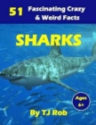 Image for Sharks : 51 Fascinating, Crazy &amp; Weird Facts (Age 6 and Above)