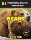 Image for Bears : 51 Fascinating, Crazy &amp; Weird Facts (Age 6 and Above)