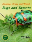 Image for Amazing, Crazy and Weird Bugs and Insects : (Age 6 and Above)