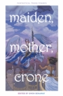 Image for Maiden, mother, crone  : fantastical trans femmes