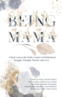 Image for Being Mama : A Real Look at the Roller Coaster of Motherhood: Struggle, Strength, Passion, and Love
