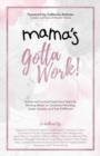 Image for Mama&#39;s Gotta Work : Stories and Survival Hacks from Real-Life Working Moms on Conscious Parenting, Career Success, and True Fulfillment