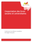 Image for L&#39;exportation des livres savants et universitaires: Guide pour les editeurs canadiens de langue francaise