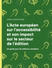 Image for L&#39;Acte europeen sur l&#39;accessibilite et son impact sur le secteur de l&#39;edition: un guide pour les editeurs canadiens