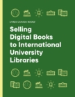 Image for Selling Digital Books to International University Libraries: A Guide for Canadian Publishers (2022)