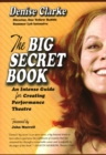 Image for The Big Secret Book : An Intense Guide for Creating Performance Theatre