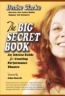 Image for Big Secret Book: An Intense Guide for Creating Performance Theatre