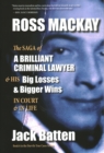 Image for Ross Mackay, The Saga of a Brilliant Criminal Lawyer