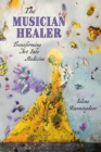 Image for The Musician Healer : Transforming Art into Medicine