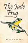 Image for The Jade Frog : A Chilcotin Saga