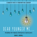 Image for Dear Younger Me : Wisdom For Family Enterprise Successors