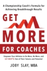 Image for Get More:: A Championship coach&#39;s Formula for Achieving Breakthrough Results