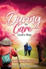 Image for Daring to Care God&#39;s Way : Growing Through a Lifetime of Adventures and Misadventures