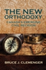 Image for The New Orthodoxy : Canada&#39;s Emerging &quot;Civil Religion&quot;