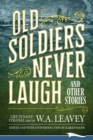 Image for Old Soldiers Never Laugh and Other Stories