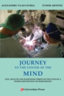 Image for Journey to the Center of the Mind: Life, Health and Happiness Through the Eyes of a World-Renowned Neurosurgeon
