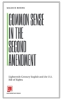Image for Common Sense in the Second Amendment: Eighteenth-Century English and the U.S. Bill of Rights