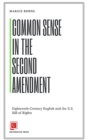 Image for Common Sense in the Second Amendment : Eighteenth-Century English and the U.S. Bill of Rights