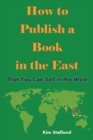 Image for How to Publish a Book in the East That You Can Sell in the West
