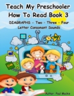 Image for TEACH MY PRESCHOOLER HOW TO READ BOOK 3 - DIAGRAPHS - Two - Three - Four Letter Consonant Sounds