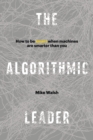Image for The Algorithmic Leader : How to Be Smart When Machines Are Smarter Than You