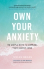 Image for Own your anxiety  : 99 simple ways to channel your secret edge