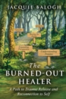 Image for The Burned-Out Healer : A Path to Trauma Release and Reconnection to Self