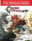 Image for The Ultimate Reference Guide To Chrono Trigger