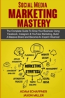 Image for Social Media Marketing Mastery : 2 Books in 1: Learn How to Build a Brand and Become an Expert Influencer Using Facebook, Twitter, Youtube &amp; Instagram - Top Digital Networking and Branding Strategies: