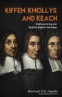 Image for Kiffen, Knollys, and Keach : Rediscovering our English Baptist Heritage