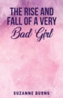 Image for The Rise and Fall of a Very Bad Girl