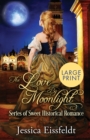 Image for Love By Moonlight : Large Print Edition: A Boxed Set: (The Love By Moonlight Series of Sweet Historical Romance Book 3)