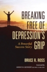 Image for Breaking Free of Depression&#39;s Grip: A Powerful Success Story