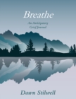 Image for Breathe : An Anticipatory Grief Journal