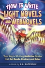 Image for How to Write Light Novels and Webnovels : Your Key to Writing Addictive Stories That Get Reads, Reviews and Sales